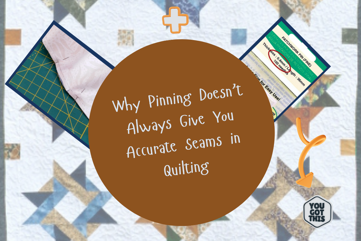 An informational graphic with a large brown circle reading 'Why Pinning Doesn't Always Give You Accurate Seams in Quilting' over a quilted fabric background. A fabric sample, a cutting mat, and a pinned sheet are shown around the circle, with a small 'You Got This' badge in the lower right.
